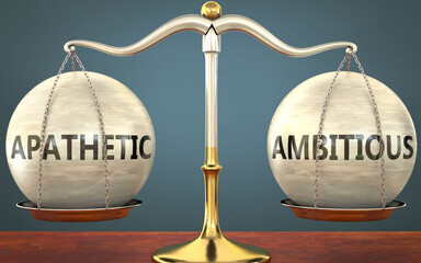 apathetic and ambitious staying in balance - pictured as a metal scale with weights and labels apathetic and ambitious to symbolize balance and symmetry of those concepts, 3d illustration