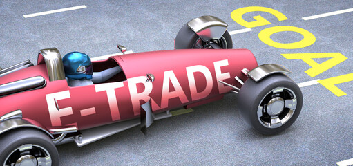 Fototapeta premium E trade helps reaching goals, pictured as a race car with a phrase E trade as a metaphor of E trade playing important role in getting value and achieving success in life and business, 3d illustration