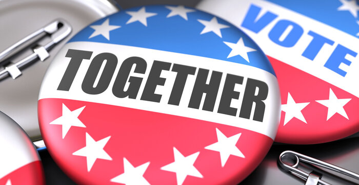 Together and elections in the USA, pictured as pin-back buttons with American flag, to symbolize that Together can be an important  part of election, 3d illustration