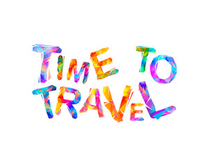 Time to travel. Motivational vector inscription of triangular letters