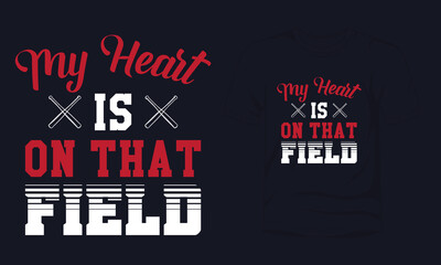 "My heart is on that field" typography baseball t-shirt design.