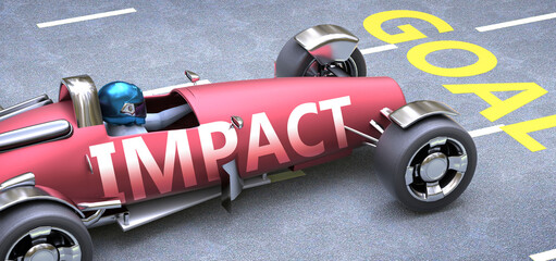Naklejka premium Impact helps reaching goals, pictured as a race car with a phrase Impact as a metaphor of Impact playing important role in getting value and achieving success in life and business, 3d illustration