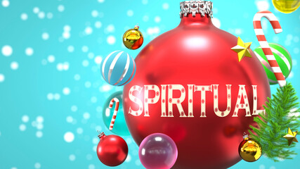 Spiritual and Xmas holidays, pictured as abstract Christmas ornament ball with word Spiritual to symbolize the connection and importance of Spiritual during Christmas Holidays, 3d illustration