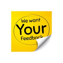 We want your feedback symbol. Sticker note with offer message. Survey or customer opinion sign. Client comment. Yellow sticker banner. Your feedback badge shape. Post note. Vector
