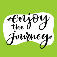 Hand lettered text - Enjoy the journey. Motivational phrase. Creative poster design. T-shirt print.