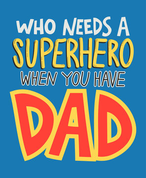 Hand drawn lettering quote - Who needs a superhero when you have dad. Modern calligraphy for photo overlay, cards, t-shirts, posters, mugs, etc.
