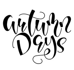 Autumn days - black text isolated on white background - Lettering and calligraphy for poster, background, postcard, banner.