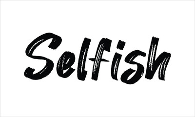 Selfish Typography Hand drawn Brush Black text lettering words and phrase isolated on the White background