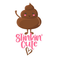 Stinking Cute - Cute smiling happy poop with funny quote. Vector flat cartoon character in kawaii style. Cartoon poop, shit character. Holy crap. Good for t-shirt, mug, gift.
