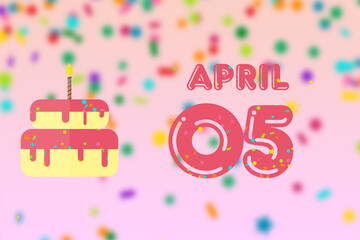 april 5th. Day 5 of month,Birthday greeting card with date of birth and birthday cake. spring month, day of the year concept