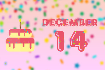 december 14th. Day 14 of month,Birthday greeting card with date of birth and birthday cake. winter month, day of the year concept