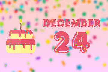 december 24th. Day 24 of month,Birthday greeting card with date of birth and birthday cake. winter month, day of the year concept