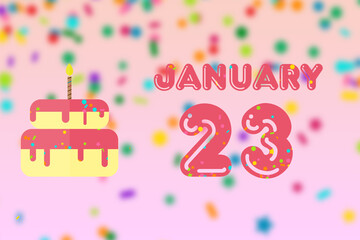 january 23rd. Day 23 of month,Birthday greeting card with date of birth and birthday cake. winter month, day of the year concept