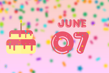 june 7th. Day 7 of month,Birthday greeting card with date of birth and birthday cake. summer month, day of the year concept
