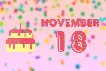 november 18th. Day 18 of month,Birthday greeting card with date of birth and birthday cake. autumn month, day of the year concept