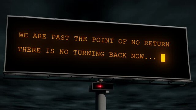 A giant roadside billboard in-front of a dark stormy sky with the flashing message "We are past the point of no return, there is no turning back now" - Loop able.