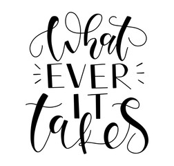  Whatever it takes black calligraphy isolated on white background - vector stock illustration.