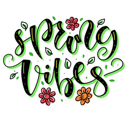 Spring vibes - multicolored vector illustration with lettering and doodle flowers and leafs. Colored calligraphy.