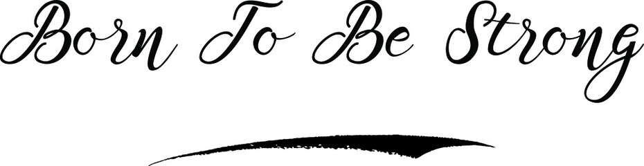 Born To Be Strong Calligraphy White Color Text On Black Background