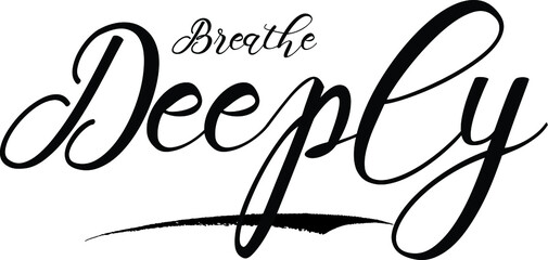 Breathe Deeply Handwritten calligraphy Black Color Text On 
White Background