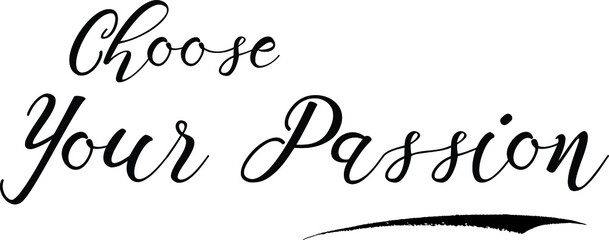 Choose Your Passion Handwritten calligraphy Black Color Text On 
White Background