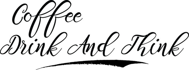 Coffee Drink And Think Calligraphy White Color Text On Black Background