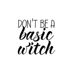 Don't be a basic witch. Vector illustration. Lettering. Ink illustration. t-shirt design.