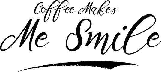Coffee Makes Me Smile Calligraphy White Color Text On Black Background