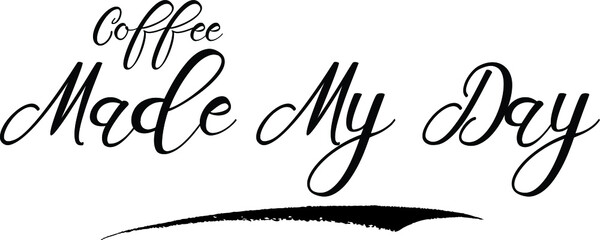  Coffee Made My Day Calligraphy White Color Text On Black Background