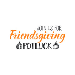 Join us for friendsgiving potluck. Vector illustration. Lettering. Ink illustration. t-shirt design.