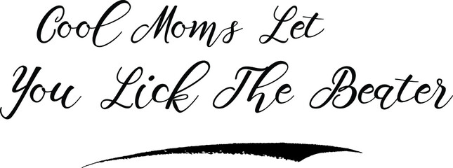 Cool Moms Let You Lick The Beater Calligraphy White Color Text On Black Background