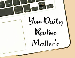  Your Daily Routine Matters concept for practice of regularly on laptop