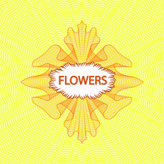 A yellow rosette or money style logo with a text box on a yellow background.The inscription flowers. Vector graphics. EPS 10