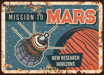 Mission to Mars vector rusty metal plate. Satellite research alien planet orbit. Sputnik fly in outer space explore cosmos starry sky vintage rust tin sign. Galaxy investigation mission retro poster - obrazy, fototapety, plakaty