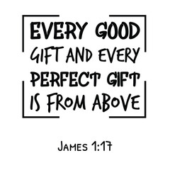 Obraz premium Every good gift and every perfect gift is from above. Bible verse quote