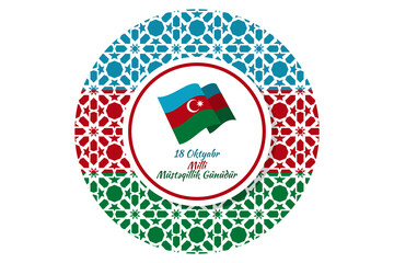 Translation: October 18, National Independence Day. Happy Azerbaijan Independence day vector illustration. Suitable for greeting card, poster and banner.