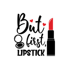 But first, lipstick positive slogan inscription. Vector Beauty style quotes. Illustration for prints on t-shirts and bags, posters, cards. Isolated on white background. Makeup funny quote.