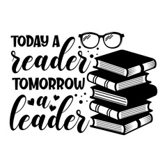 Today a reader tomorrow a leader positive slogan inscription. Vector quotes. Illustration for prints on t-shirts and bags, posters, cards. Isolated on white background. Motivational and inspirational 
