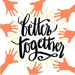 Better Together, hand lettering. Poster concept.