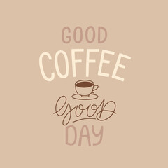 Good coffee Good day slogan for t-shirt design. Hand drawn lettering. Vector illustration.