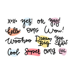 Vector shirt message. Hello, ok, Yes, Xoxo, Yeah, Omg, Cool, Yay, Xoxo, Woohoo, Wow, Dream big. Hand drawn set of handwritten short phrases for speech bubbles.Different emotions and dialog text