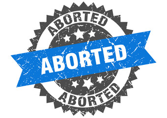 aborted stamp. grunge round sign with ribbon