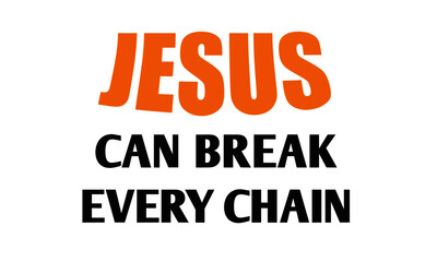 Jesus can break every chain, Christian faith, Typography for print or use as poster, card, flyer or  T Shirt 