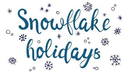 Lettering - Snow Holidays. Winter postcard. Snowflakes, snowballs. White background, isolate.