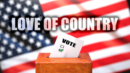 Love of country and voting in the USA, pictured as ballot box with the American flag and a phrase Love of country to symbolize that Love of country is related to the elections, 3d illustration