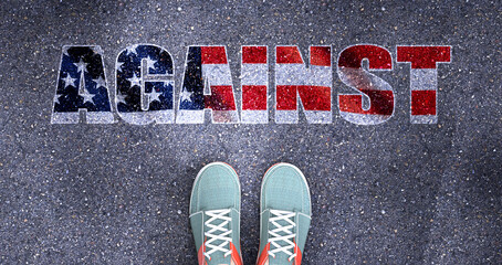 Against and politics in the USA, symbolized as a person standing in front of the phrase Against  Against is related to politics and each person's choice, 3d illustration