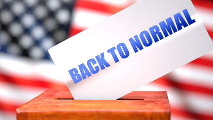 Fototapeta na wymiar Back to normal and American elections, symbolized as ballot box with American flag and a phrase Back to normal on a ballot to show that Back to normal is related to the elections, 3d illustration