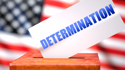 Fototapeta na wymiar Determination and American elections, symbolized as ballot box with American flag and a phrase Determination on a ballot to show that Determination is related to the elections, 3d illustration