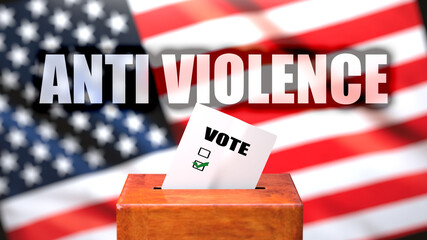 Anti violence and voting in the USA, pictured as ballot box with American flag in the background and a phrase Anti violence to symbolize that Anti violence is related to the elections, 3d illustration