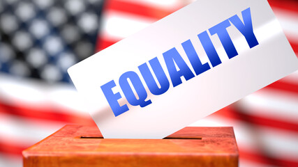 Fototapeta na wymiar Equality and American elections, symbolized as ballot box with American flag in the background and a phrase Equality on a ballot to show that Equality is related to the elections, 3d illustration